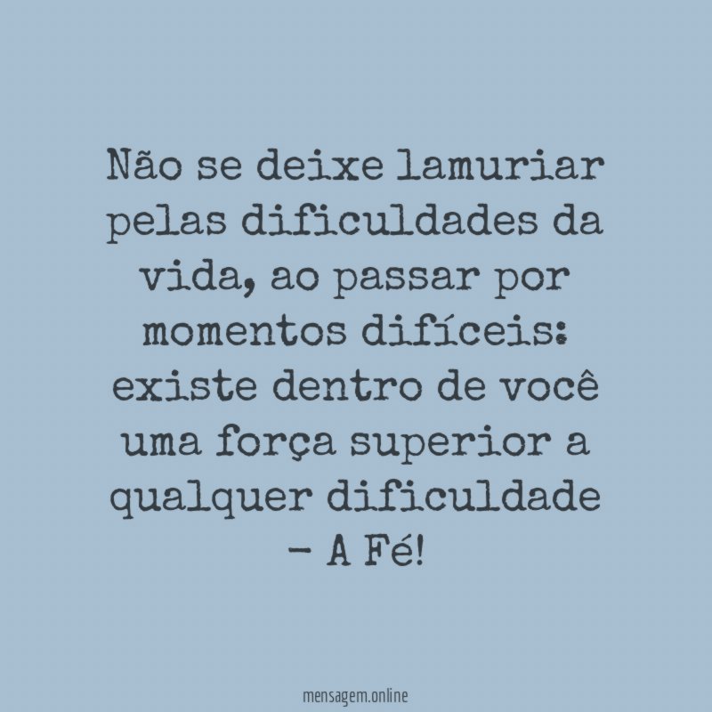 Não se deixe lamuriar pelas dificuldades da vida