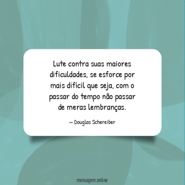 Lute contra suas maiores dificuldades