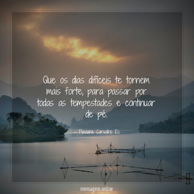 Que os dias difíceis te tornem mais forte