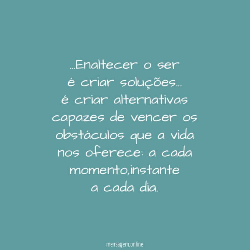 Enaltecer o ser é criar soluções