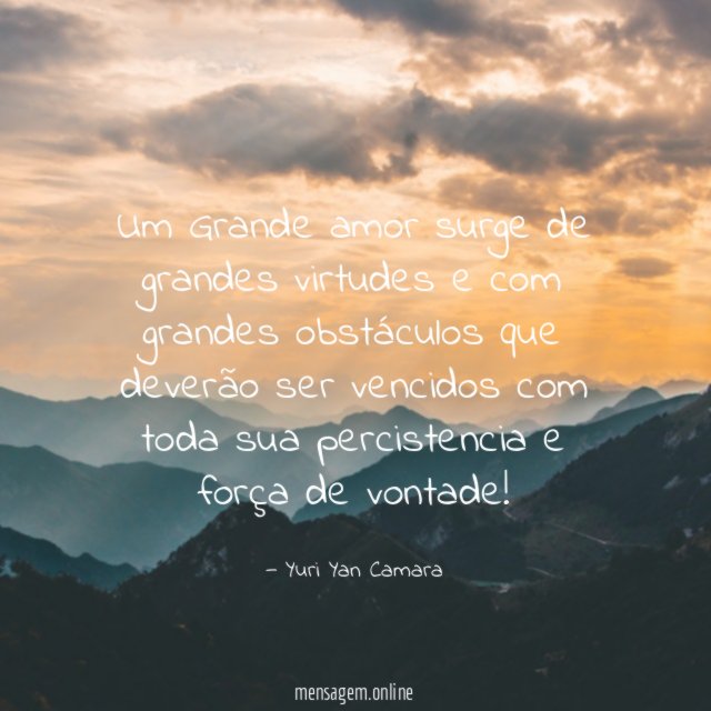 Um Grande amor surge de grandes virtudes
