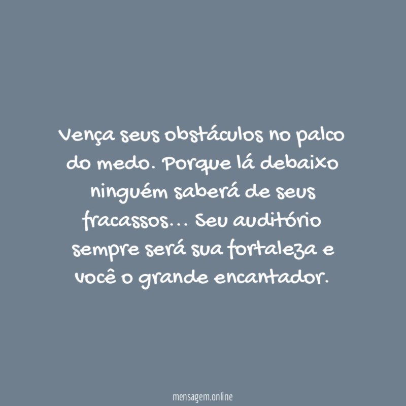 Vença seus obstáculos no palco do medo