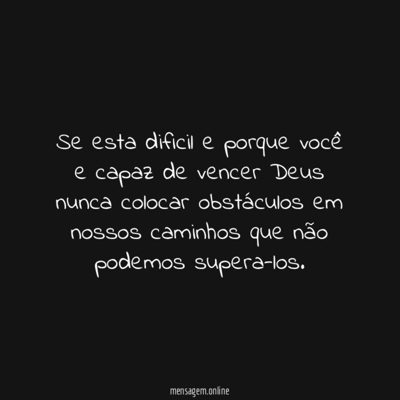 se esta dificil e porque você e capaz
