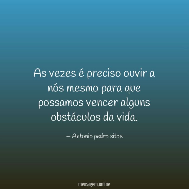 As vezes é preciso ouvir a nós mesmo
