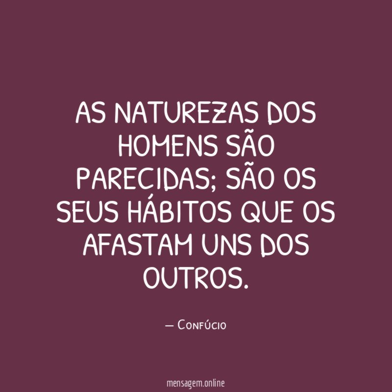 As naturezas dos homens são parecidas