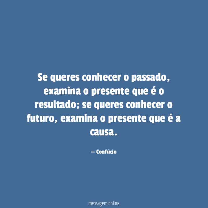 Se queres conhecer o passado