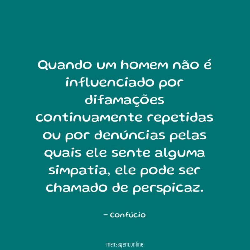 Quando um homem não é influenciado por difamações