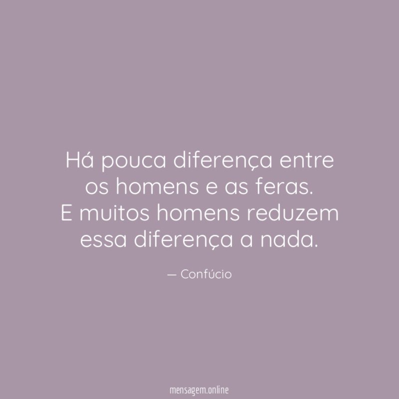 Há pouca diferença entre os homens e as feras