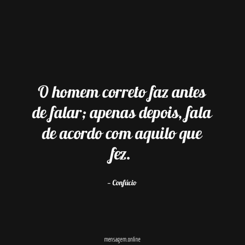 O homem correto faz antes de falar