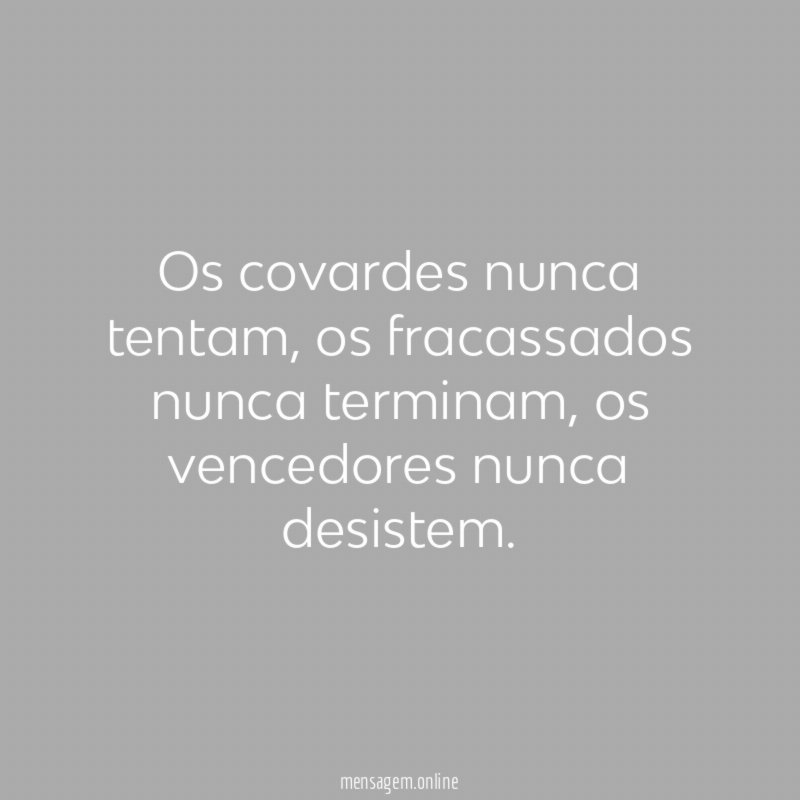 Os covardes nunca tentam