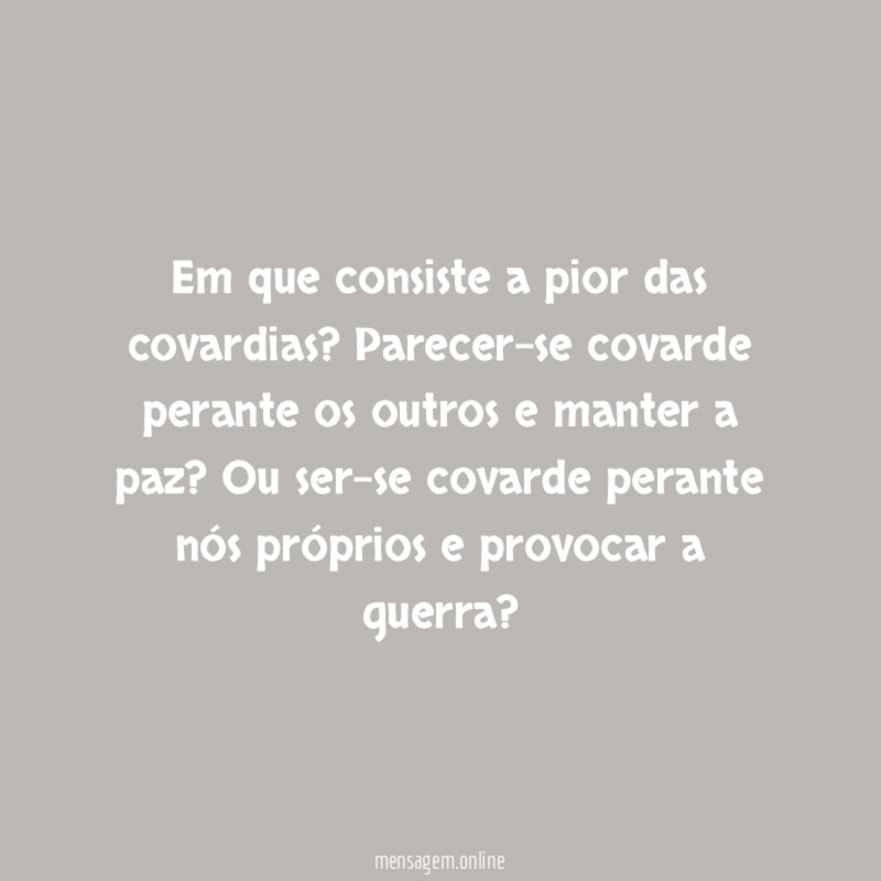 Em que consiste a pior das covardias