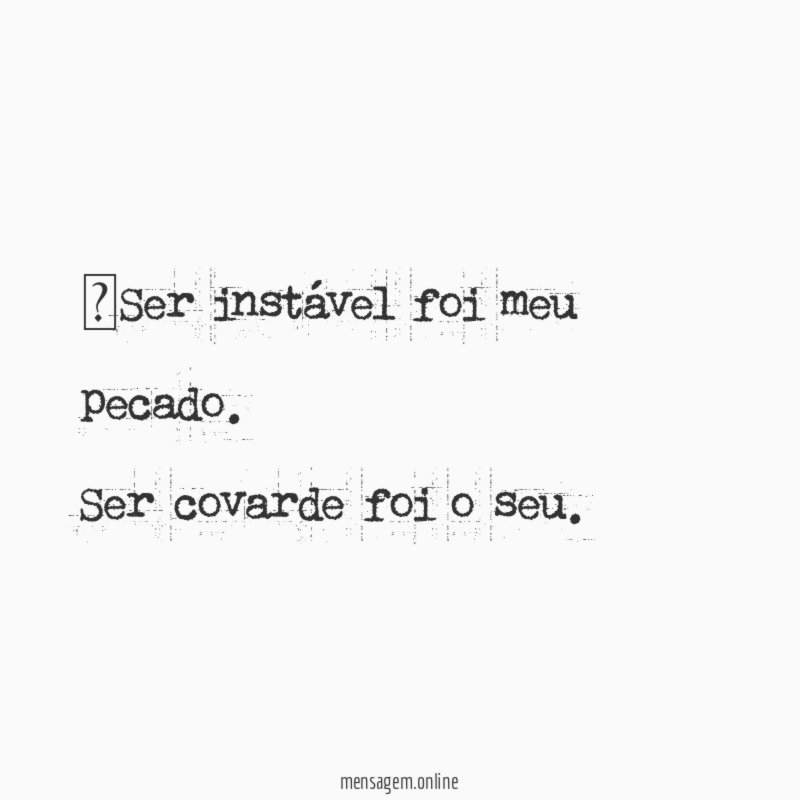 Ser instável foi meu pecado