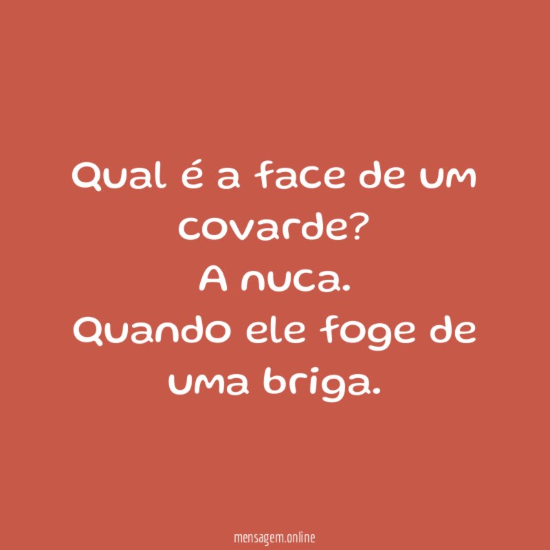 Qual é a face de um covarde