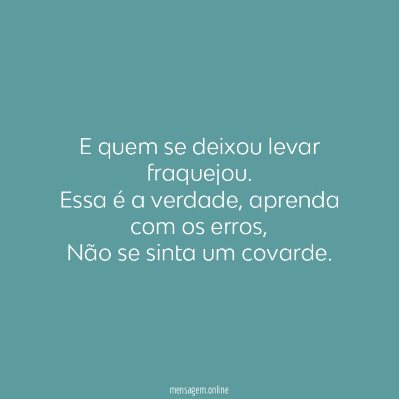 E quem se deixou levar fraquejou