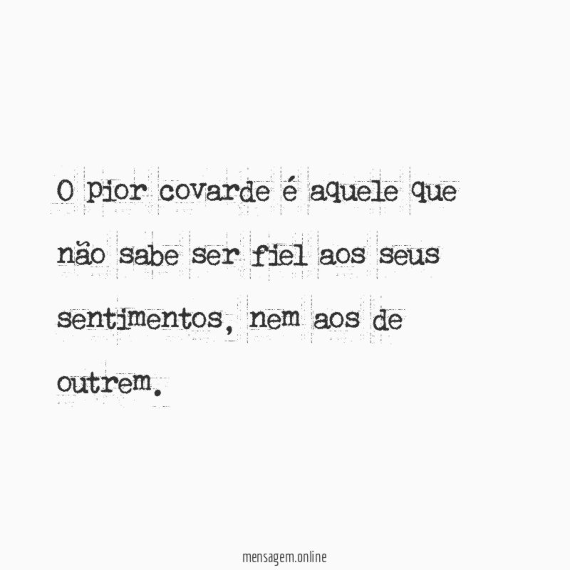 O pior covarde é aquele que não sabe