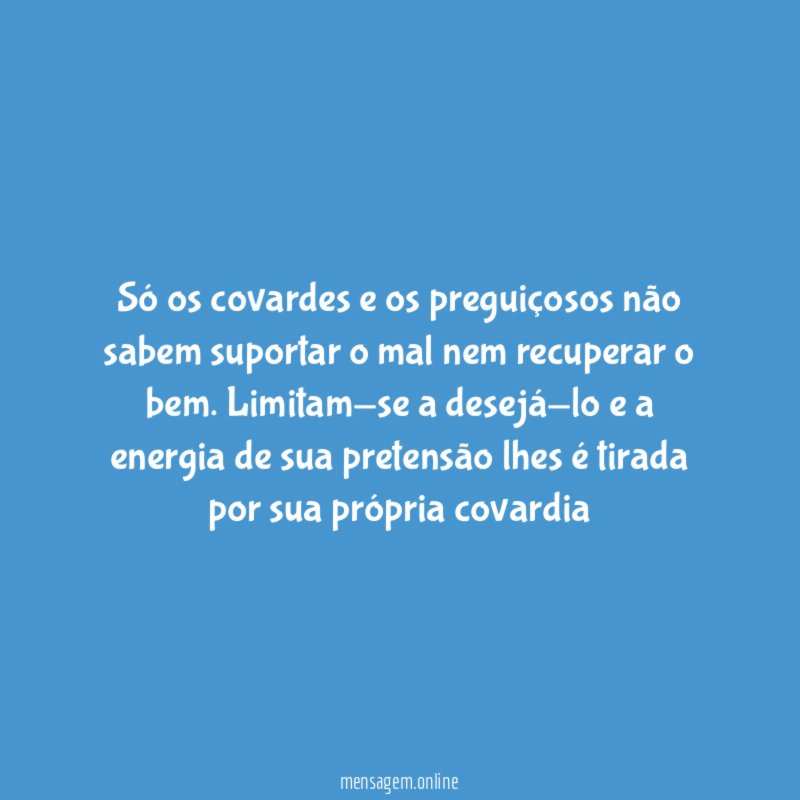 Só os covardes e os preguiçosos não sabem