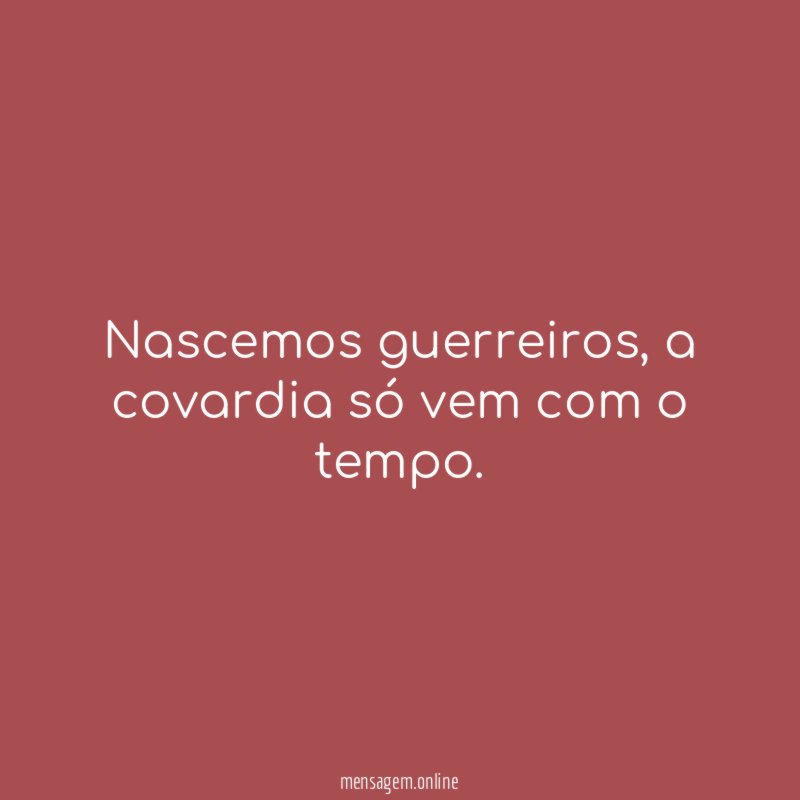 Nascemos guerreiros