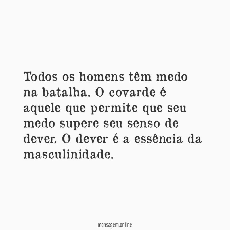 Todos os homens têm medo na batalha
