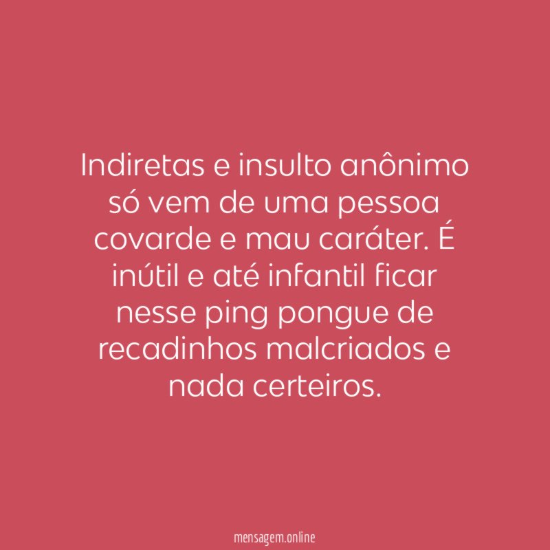 Indiretas e insulto anônimo só vem de uma