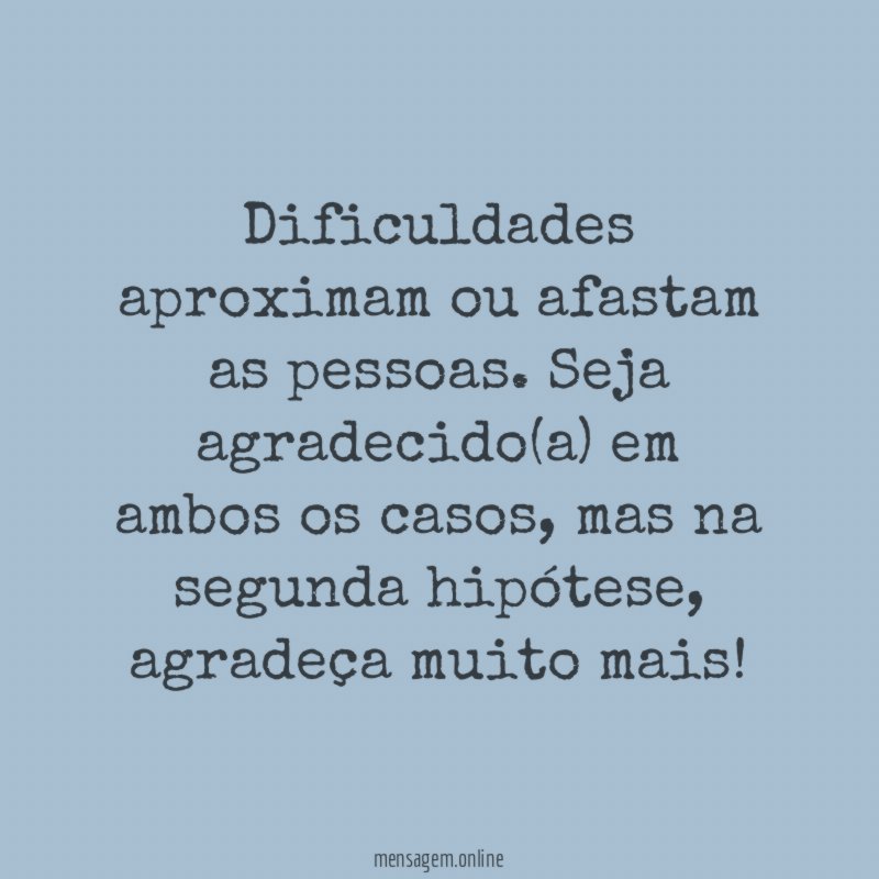 Dificuldades aproximam ou afastam as pessoas