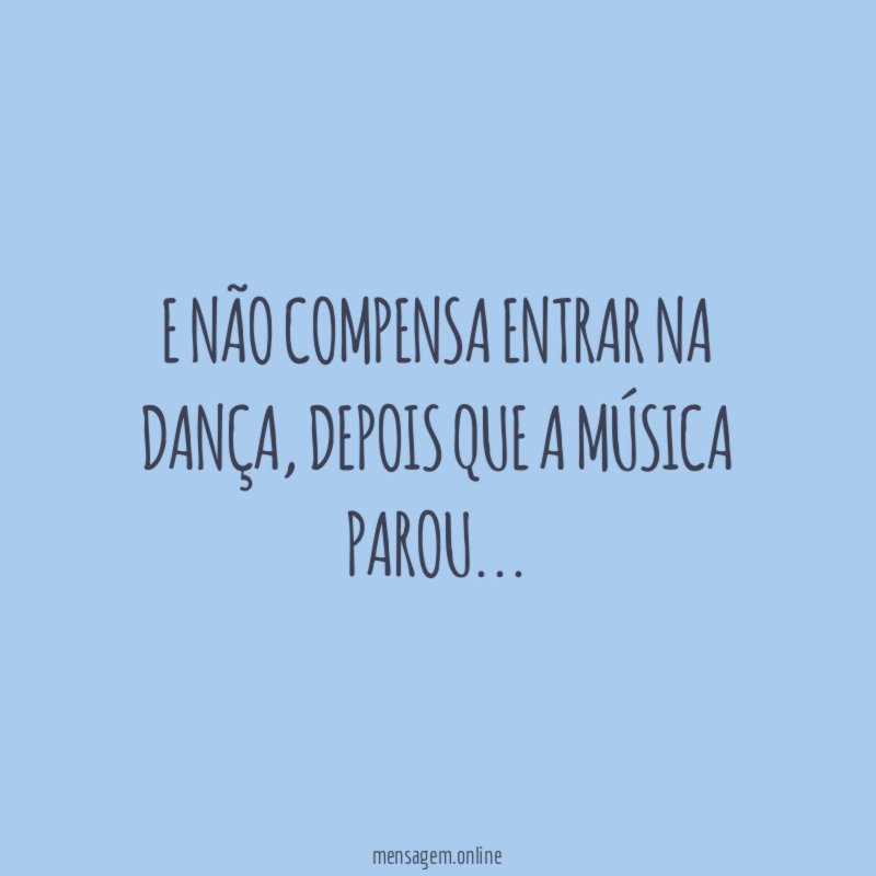 E não compensa entrar na dança
