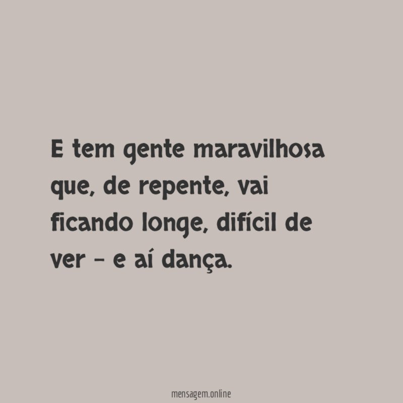 E tem gente maravilhosa que