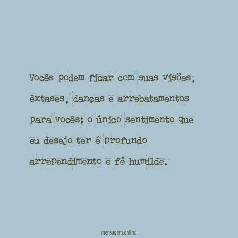 Vocês podem ficar com suas visões