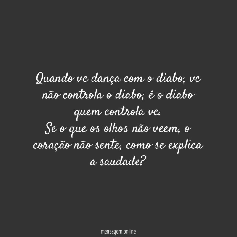 Quando vc dança com o diabo, vc não controla o diabo, é o diabo quem controla vc.