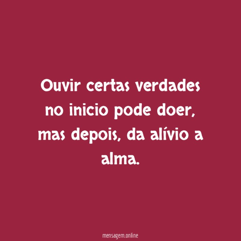 Ouvir certas verdades no inicio pode doer