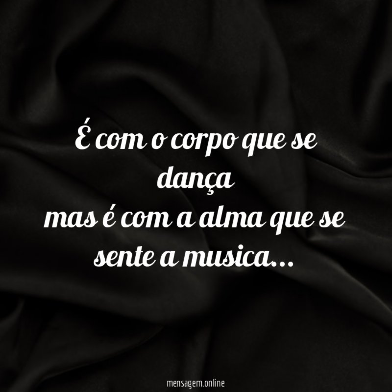 É com o corpo que se dança mas é