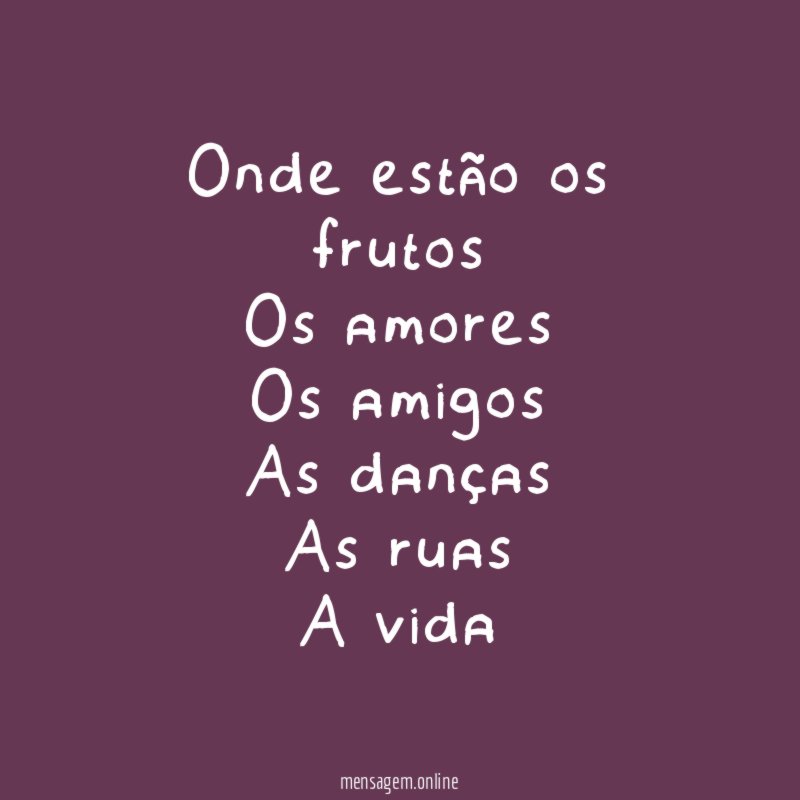 Onde estão os frutos Os amores Os amigos As danças As ruas A