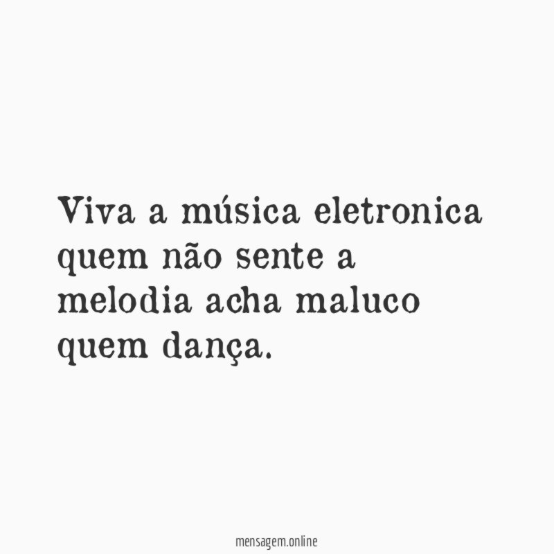 Viva a música eletronica quem não sente a