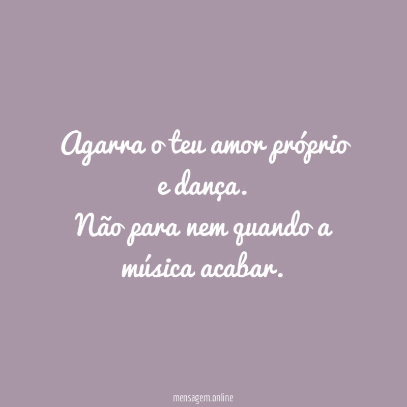 Agarra o teu amor próprio e dança