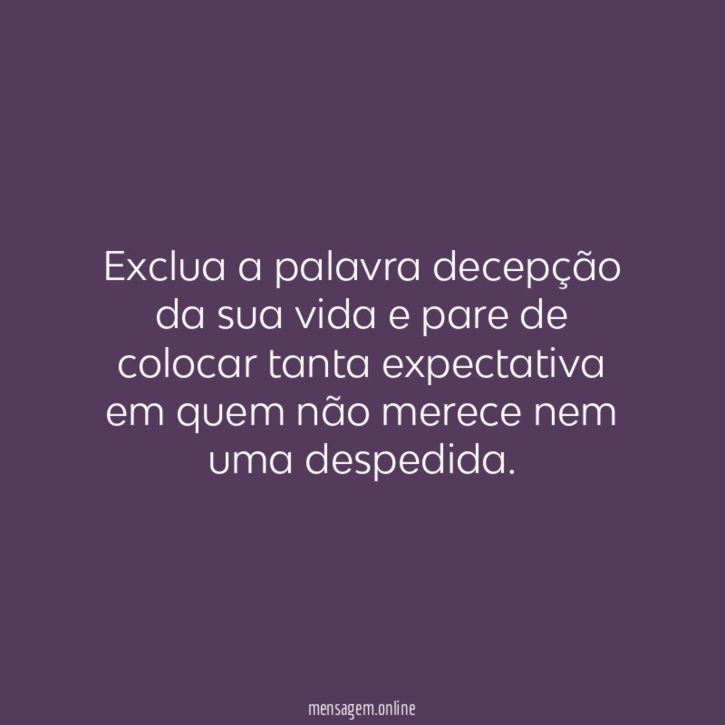 Exclua a palavra decepção da sua vida