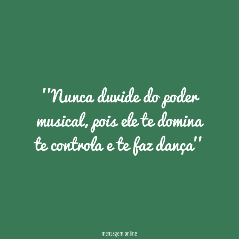 'Nunca duvide do poder musical