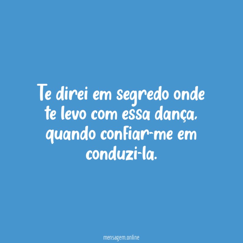Te direi em segredo onde te levo com essa dança