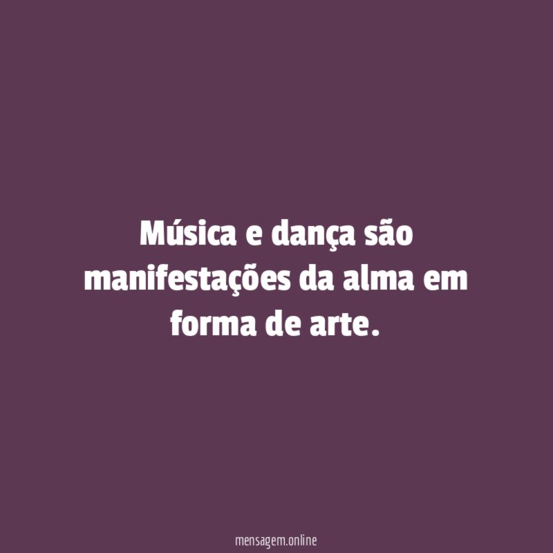 Música e dança são manifestações da alma em