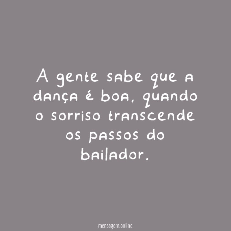 A gente sabe que a dança é boa