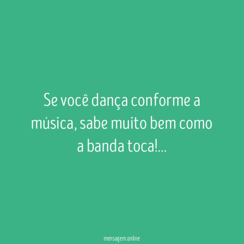 Se você dança conforme a música