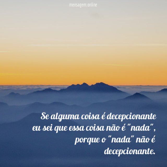 Se alguma coisa é decepcionante eu sei que essa coisa não é "nada"