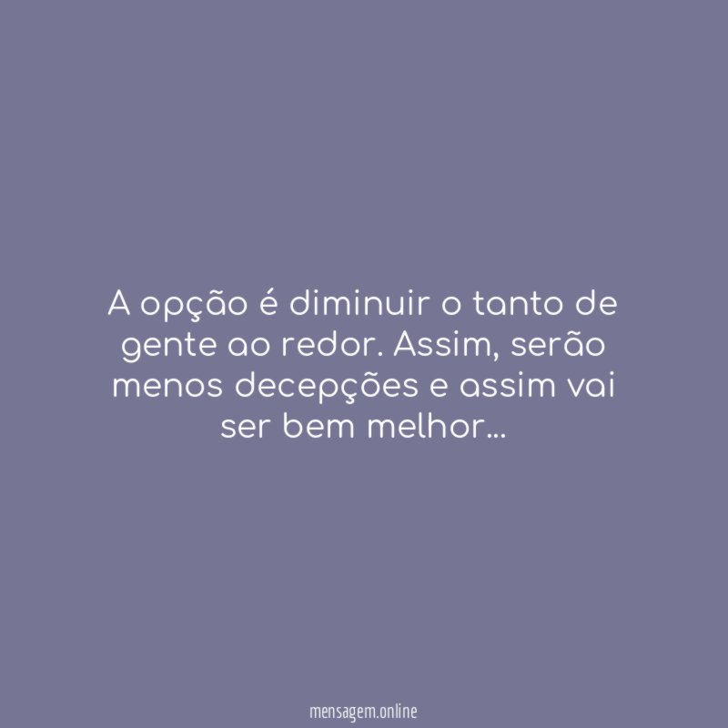 A opção é diminuir o tanto de gente ao redor