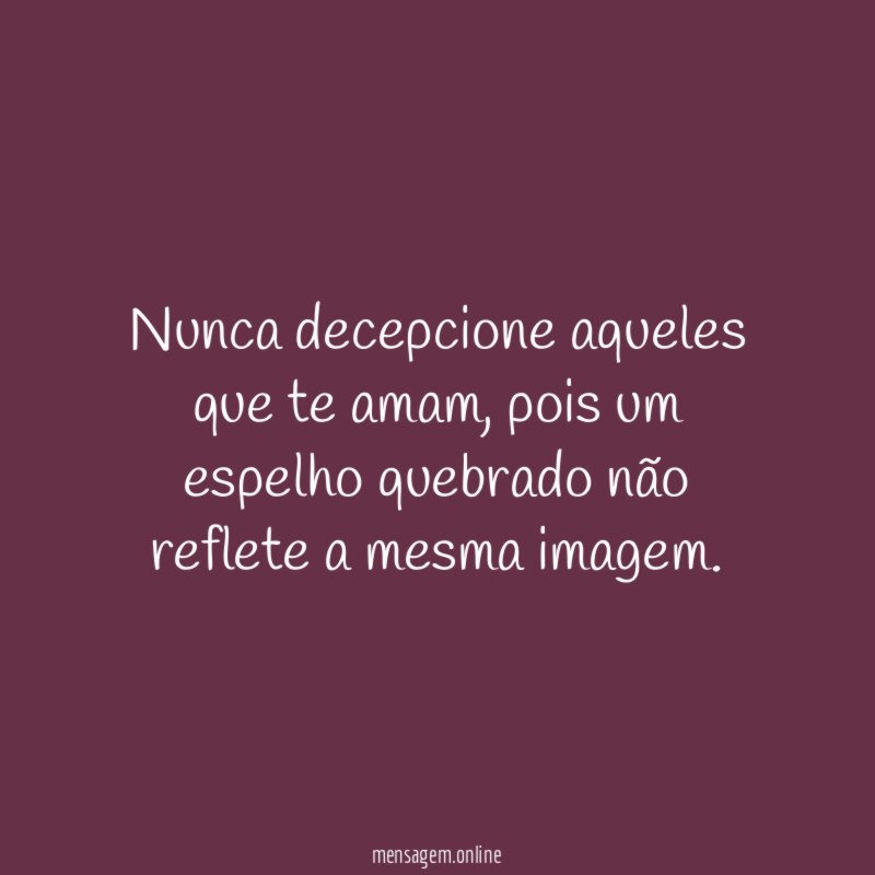 Nunca decepcione aqueles que te amam