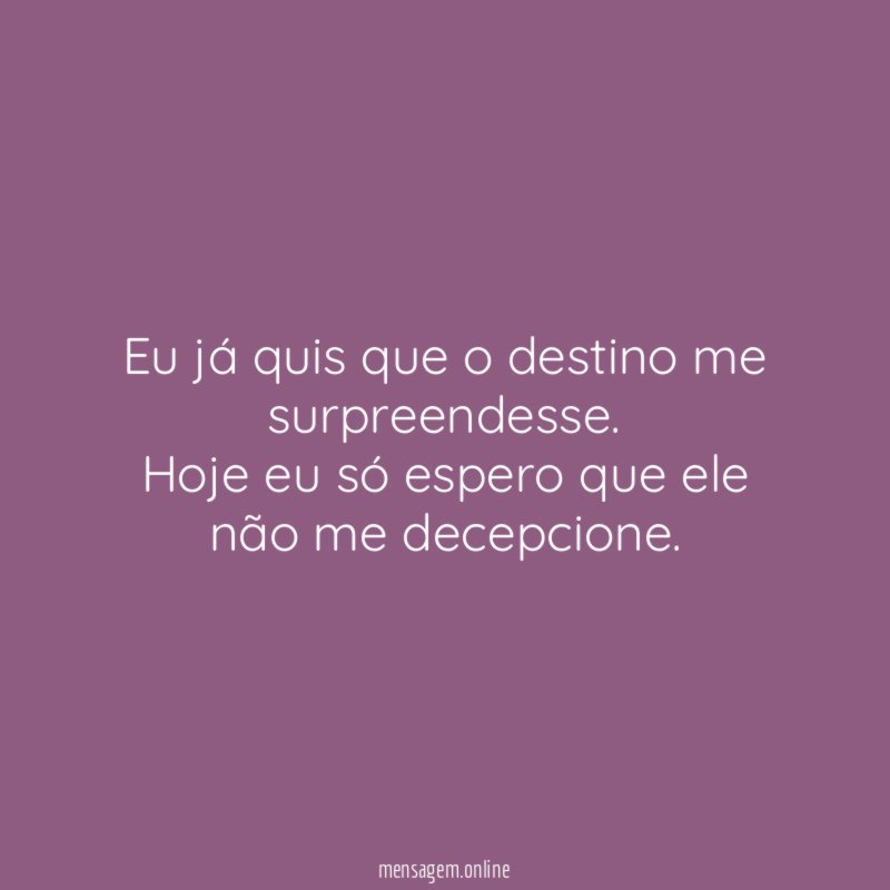 Eu já quis que o destino me surpreendesse