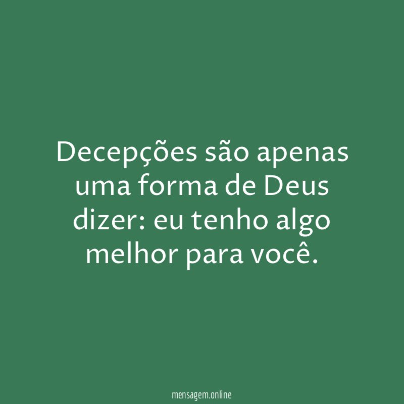Decepções são apenas uma forma de Deus dizer