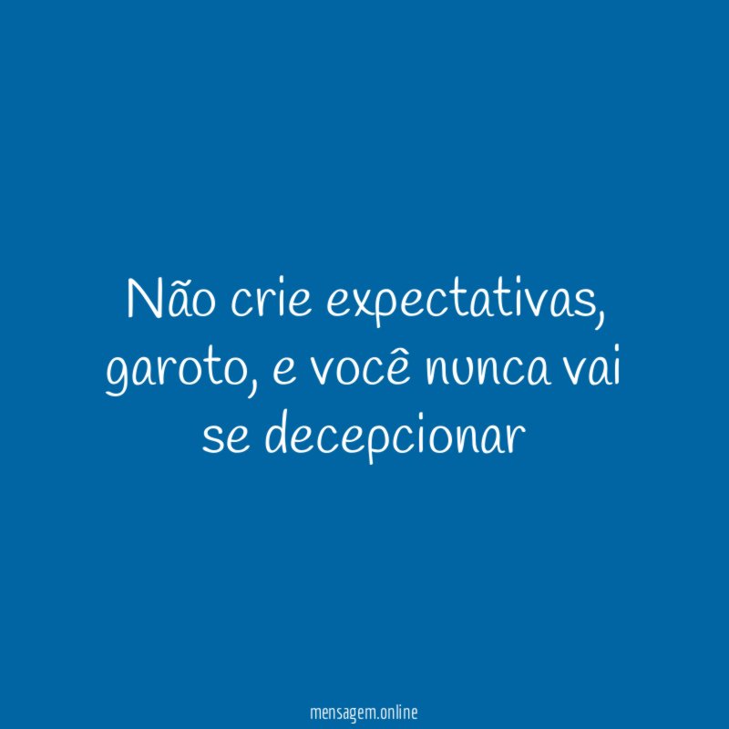 Não crie expectativas