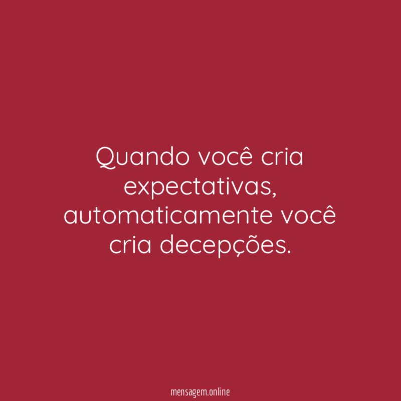 Quando você cria expectativas
