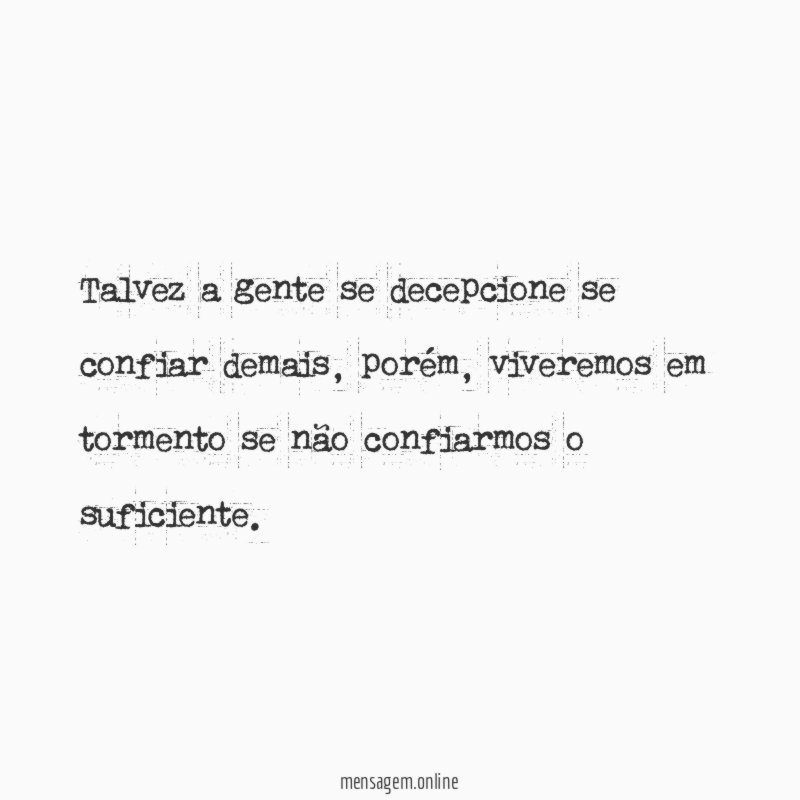 Talvez a gente se decepcione se confiar demais