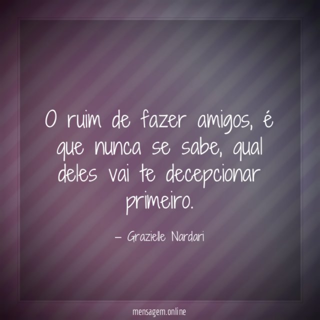 O ruim de fazer amigos