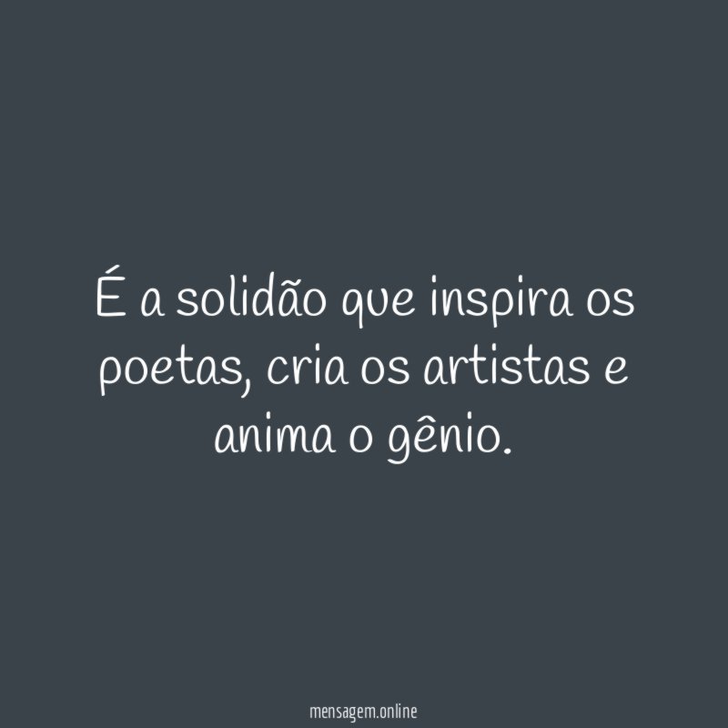É a solidão que inspira os poetas