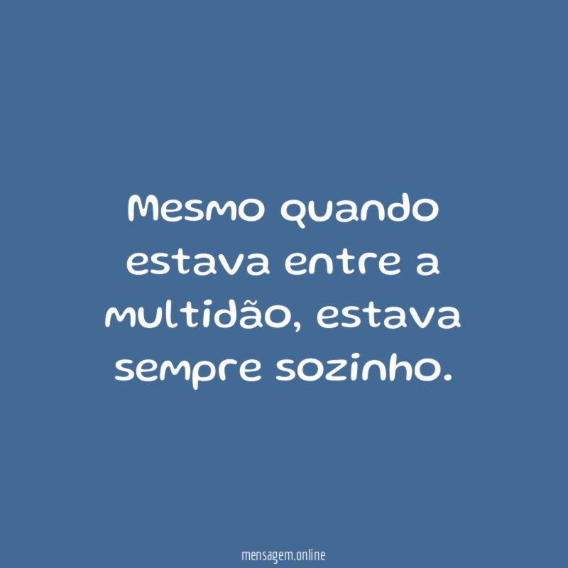 Mesmo quando estava entre a multidão